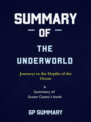 cover image of Summary of the Underworld by Susan Casey--Journeys to the Depths of the Ocean